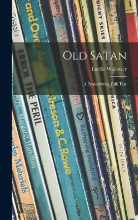 Old Satan: a Pennsylvania Folk Tale by Lucille 1910- Wallower 9781013695032