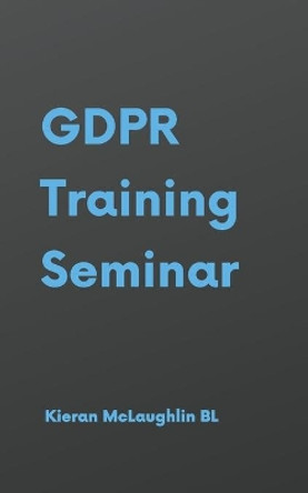 GDPR Training Seminar by Kieran McLaughlin 9781072932659