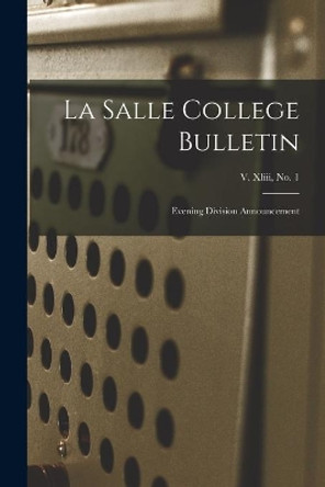 La Salle College Bulletin: Evening Division Announcement; v. xliii, no. 1 by Anonymous 9781014797766