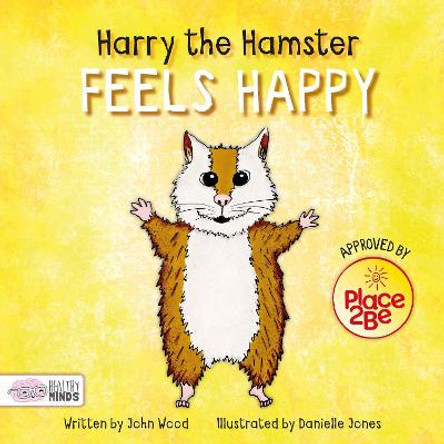 Harry the Hamster Feels Happy by John Wood