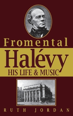 Fromentmal Halevy: His Life & Music by Ruth Jordan 9780879100797