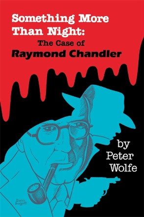 Something More Than Night: The Case of Raymond Chandler by Wolfe 9780879722937