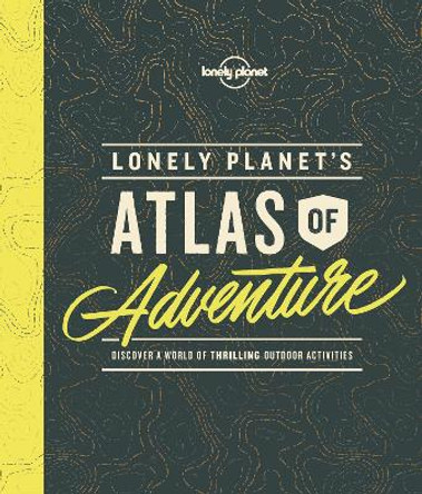 Lonely Planet's Atlas of Adventure by Lonely Planet