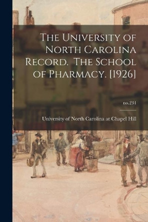 The University of North Carolina Record. The School of Pharmacy. [1926]; no.234 by University of North Carolina at Chape 9781014773814