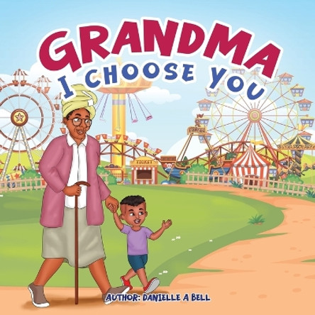 Grandma, I Choose You by Danielle Bell 9781088088838