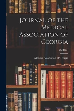 Journal of the Medical Association of Georgia; 24, (1935) by Medical Association of Georgia 9781014090737