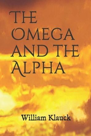 The Omega and the Alpha by William Jerome Klauck 9781091066120