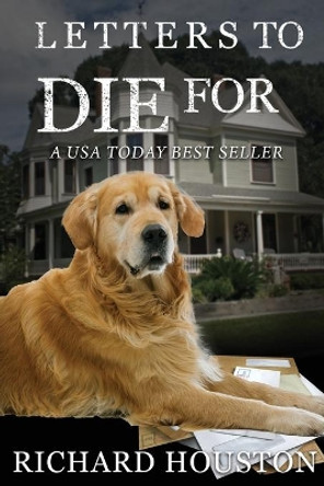 Letters to Die For by Houston W Richard 9780998250007