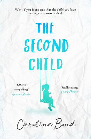 The Second Child: A breath-taking debut novel about the bond of family and the limits of love by Caroline Bond