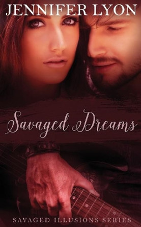 Savaged Dreams: Savaged Illusions Trilogy Book 1 by Jennifer Lyon 9780998459516