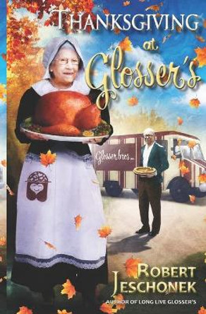 Thanksgiving at Glosser's: A Johnstown Tale by Robert Jeschonek 9780998576138