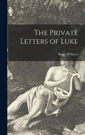 The Private Letters of Luke by Roger B (Roger Bradshaigh) 1 Lloyd 9781014135728