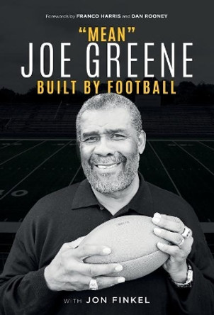 Mean Joe Greene: Built By Football by Joe Greene 9780998627311