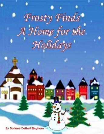 Frosty Finds a Home for the Holidays by Darlene Dehart Bingham 9780998638225 Frosty Finds a Home for the Holidays by Darlene Dehart Bingham 9780998638225