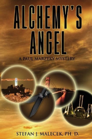 Alchemy's Angel: A Paul Marzeky Mystery by Stefan J Malecek Phd 9780998687582