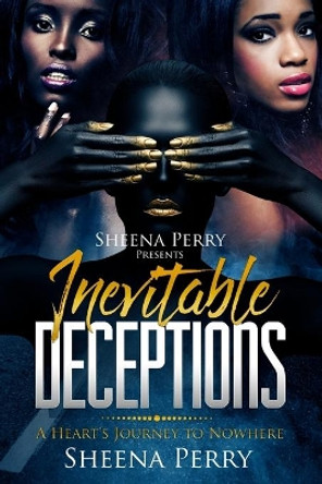 Inevitable Deceptions: A Heart's Journey to Nowhere by Sheena Perry 9780998699905