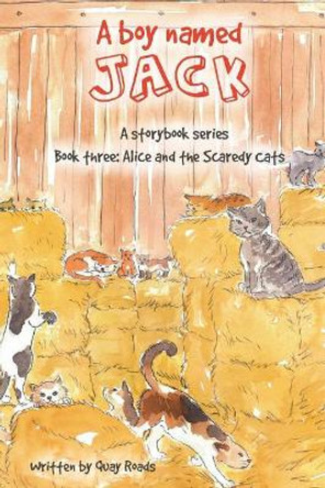 Alice and the Scaredy Cats: A Boy Named Jack - A Storybook Series - Book Three by Quay Roads 9780998715322