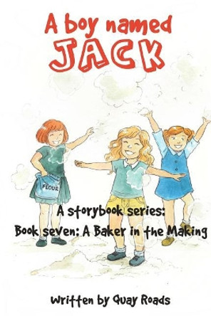 A Baker in the Making: A Boy Named Jack - Book Seven by Quay Roads 9780998715377