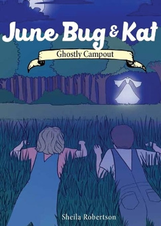 June Bug & Kat: Ghostly Campout by Mrs Sheila Robertson 9780998748016