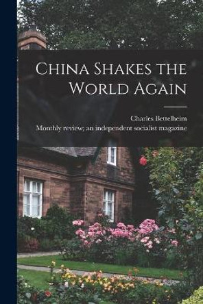 China Shakes the World Again by Charles Bettelheim 9781014166845