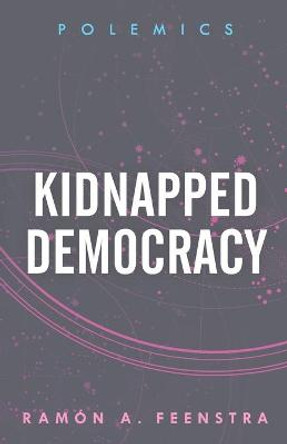 Kidnapped Democracy by Ramon A. Feenstra