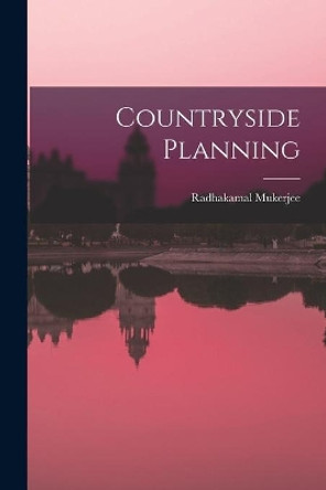 Countryside Planning by Radhakamal Mukerjee 9781013850073