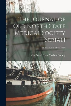 The Journal of Old North State Medical Society [serial]; Vol. 4: no. 1-6 (1954-1955) by Old North State Medical Society 9781013864216