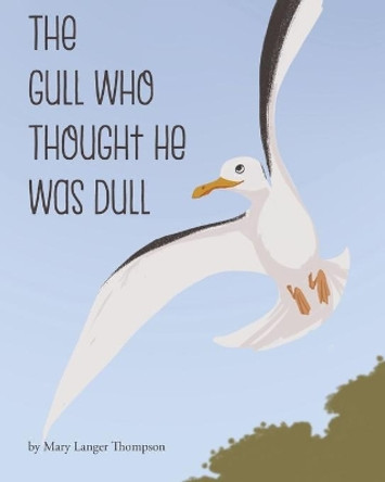 The Gull Who Thought He Was Dull by Samantha Kickingbird 9780998776736