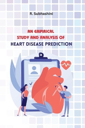 An Empirical Study and Analysis of Heart Disease Prediction by R Subhashini 9780056822436