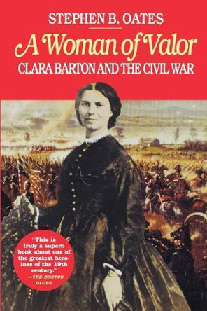 A Woman of Valor: Clara Barton and the Civil War by Stephen B. Oates 9780028740126
