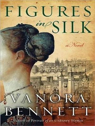 Figures in Silk by Vanora Bennett 9780061720048