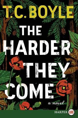 The Harder They Come by T C Boyle 9780062370396
