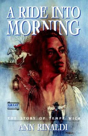 A Ride Into Morning: The Story of Tempe Wick by Ann Rinaldi 9780152005733