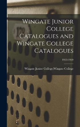 Wingate Junior College Catalogues and Wingate College Catalogues; 1953-1959 by Wingate Junior College Wingate College 9781013841248