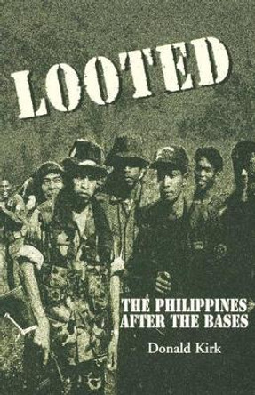 Looted: The Philippines After the Bases by Donald Kirk 9780312227692