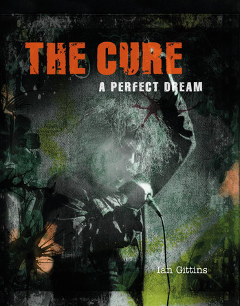 The Cure: A Perfect Dream by Ian Gittins