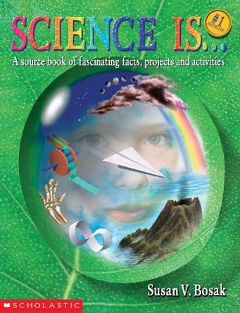 Science is- by Susan V. Bosak 9780590740708