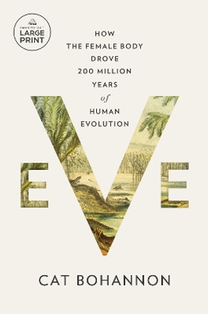 Eve: How the Female Body Drove 200 Million Years of Human Evolution by Cat Bohannon 9780593793008