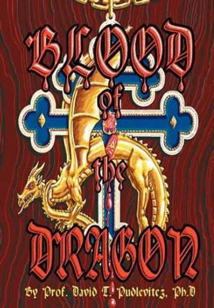 Blood of the Dragon by Prof David T Pudlevitcz Ph D 9780595751341