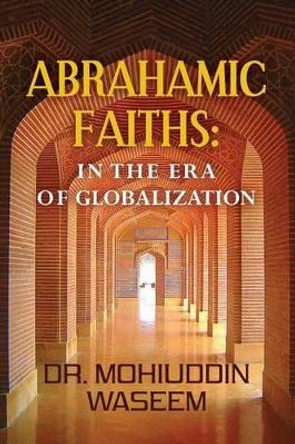 Abrahamic Faiths: in the era of Globalization by Mohiuddin Waseem 9780615766027