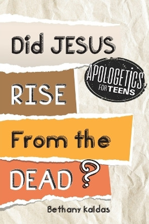 Apologetics for Teens - Did Jesus Rise from the Dead? by Bethany Kaldas 9780645139433