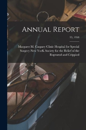 Annual Report; 95; 1958 by New York Society for the Relief of Th 9781014814845