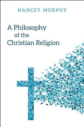 A Philosophy of the Christian Religion by Nancey Murphy 9780664263287