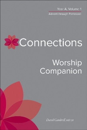 Connections Worship Companion, Year A, Volume 1: Advent Through Pentecost by David Gambrell 9780664264925