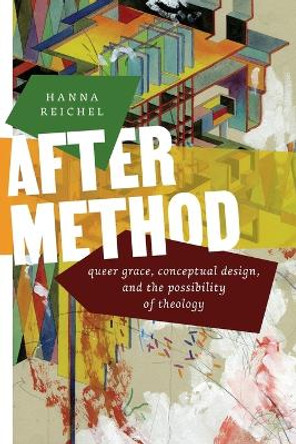After Method: Queer Grace, Conceptual Design, and the Possibility of Theology by Hanna Reichel 9780664268190 After Method: Queer Grace, Conceptual Design, and the Possibility of Theology by Hanna Reichel 9780664268190