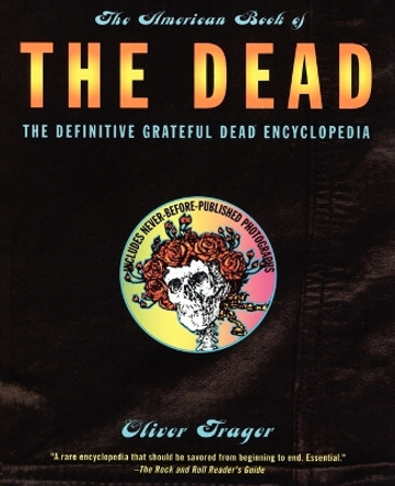 The American Book of the Dead: The Definitive Grateful Dead Encyclopedia by Oliver Trager 9780684814025