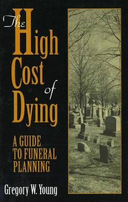 The High Cost of Dying by Gregory W. Young 9780879758684