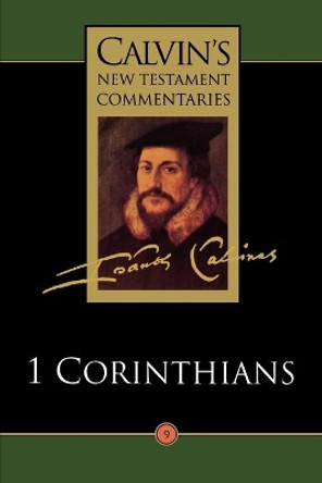 Calvin's New Testament Commentaries: Vol 9: The First Epistle of Paul the Apostle to the Corinthians by John Calvin 9780802808097
