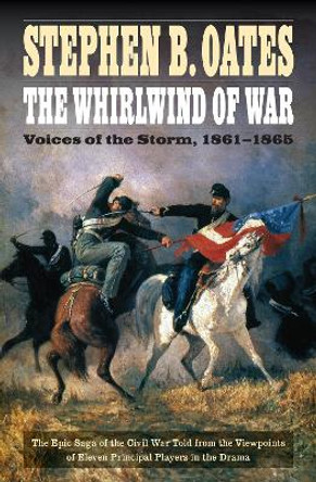 The Whirlwind of War: Voices of the Storm, 1861-1865 by Stephen B. Oates 9780803269309