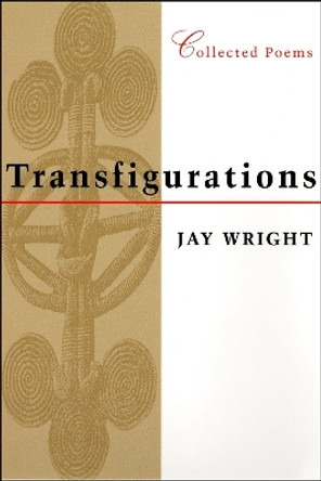 Transfigurations: Collected Poems by Jay Wright 9780807126301